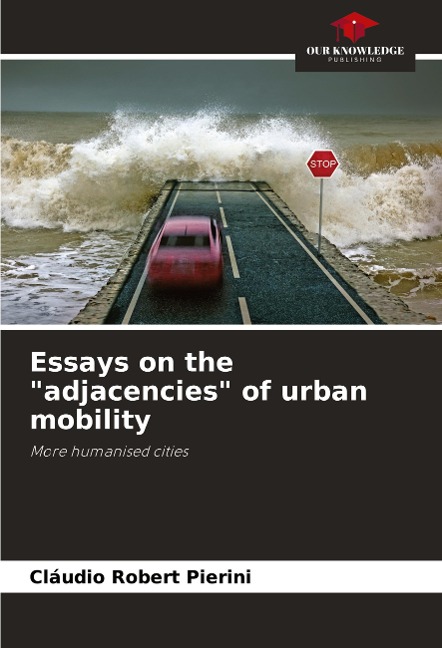 Essays on the adjacencies of urban mobility: More humanised cities