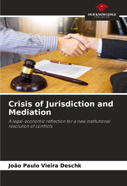 Crisis of Jurisdiction and Mediation: A legal-economic reflection for a new institutional resolution of conflicts