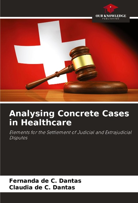 Analysing Concrete Cases in Healthcare: Elements for the Settlement of Judicial and Extrajudicial Disputes