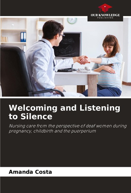 Welcoming and Listening to Silence: Nursing care from the perspective of deaf women during pregnancy, childbirth and the puerperium