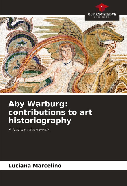 Aby Warburg: contributions to art historiography: A history of survivals