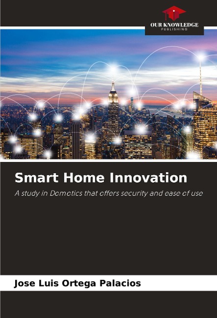 Smart Home Innovation: A study in Domotics that offers security and ease of use