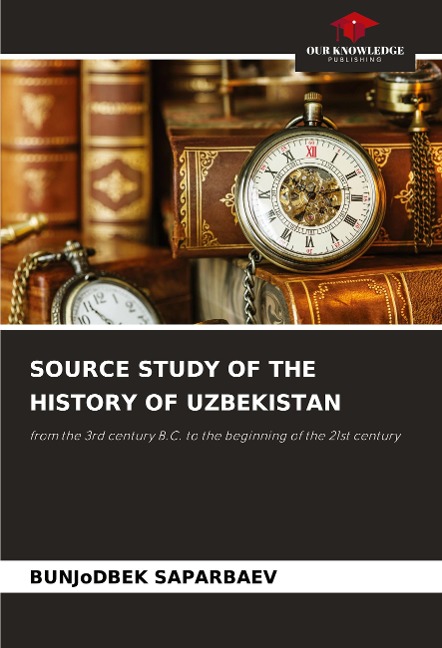 SOURCE STUDY OF THE HISTORY OF UZBEKISTAN: from the 3rd century B.C. to the beginning of the 21st century