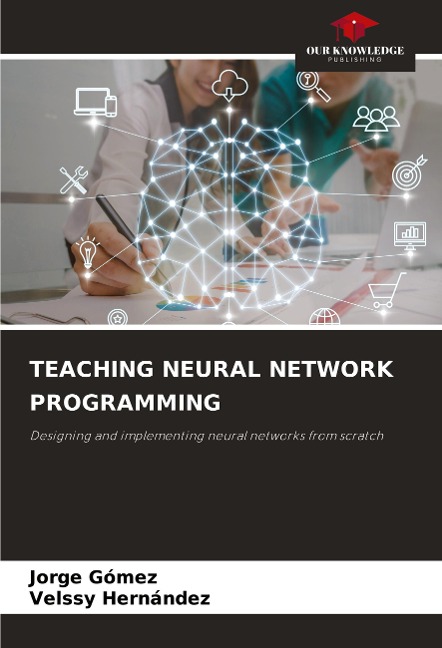 TEACHING NEURAL NETWORK PROGRAMMING: Designing and implementing neural networks from scratch