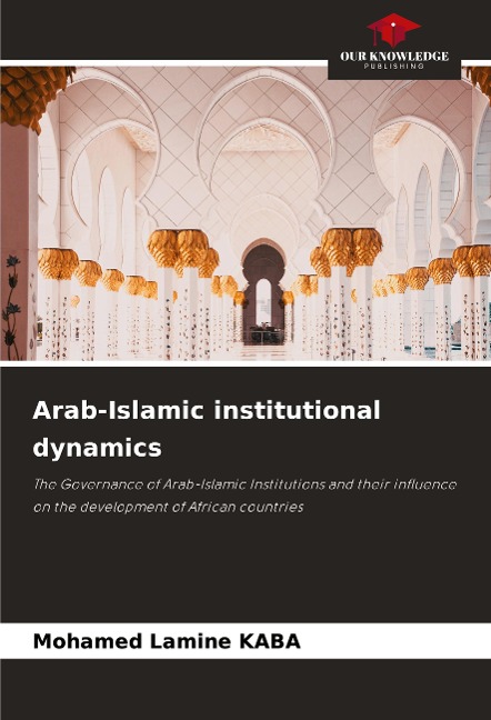 Arab-Islamic institutional dynamics: The Governance of Arab-Islamic Institutions and their influence on the development of African countries