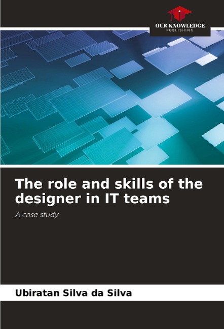 The role and skills of the designer in IT teams: A case study