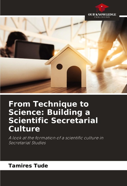 From Technique to Science: Building a Scientific Secretarial Culture: A look at the formation of a scientific culture in Secretarial Studies