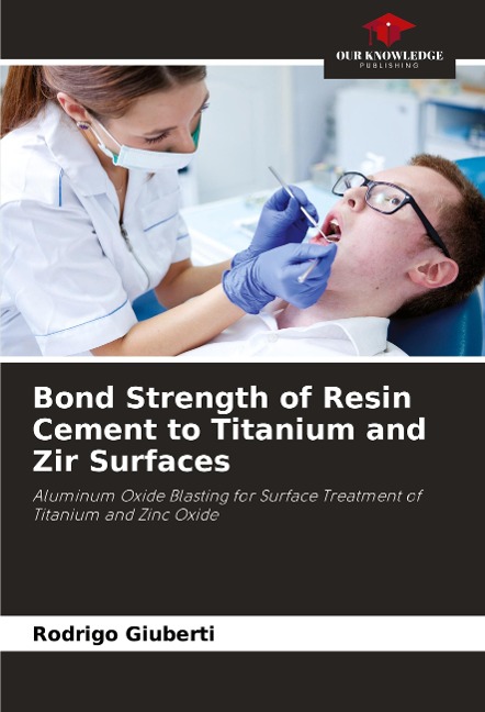 Bond Strength of Resin Cement to Titanium and Zir Surfaces: Aluminum Oxide Blasting for Surface Treatment of Titanium and Zinc Oxide