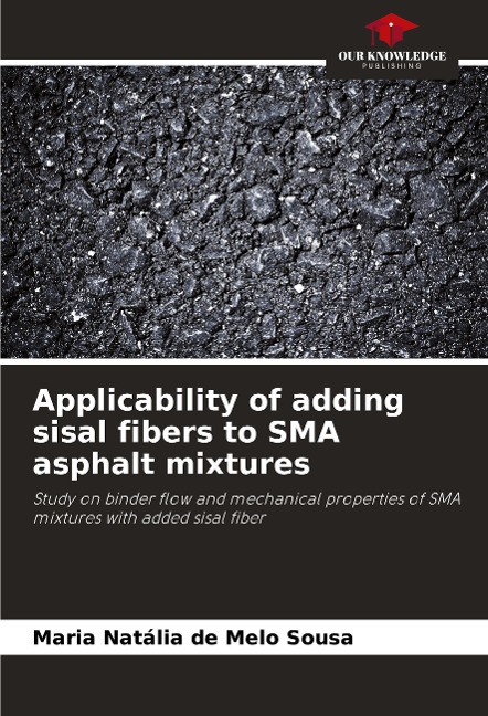Applicability of adding sisal fibers to SMA asphalt mixtures: Study on binder flow and mechanical properties of SMA mixtures with added sisal fiber
