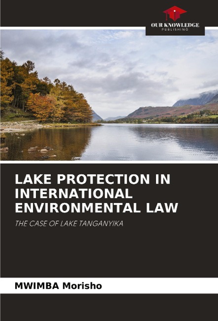 LAKE PROTECTION IN INTERNATIONAL ENVIRONMENTAL LAW: THE CASE OF LAKE TANGANYIKA