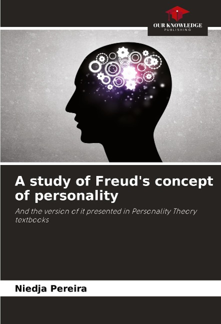 A study of Freuds concept of personality: And the version of it presented in Personality Theory textbooks