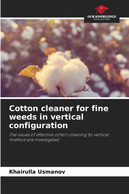 Cotton cleaner for fine weeds in vertical configuration: The issues of effective cotton cleaning by vertical method are investigated