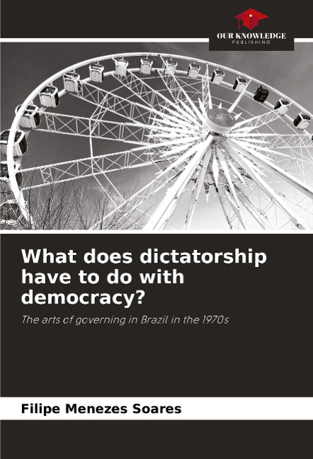 What does dictatorship have to do with democracy?: The arts of governing in Brazil in the 1970s