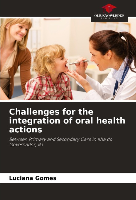 Challenges for the integration of oral health actions: Between Primary and Secondary Care in Ilha do Governador, RJ