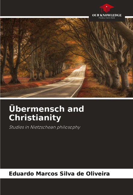 Übermensch and Christianity: Studies in Nietzschean philosophy