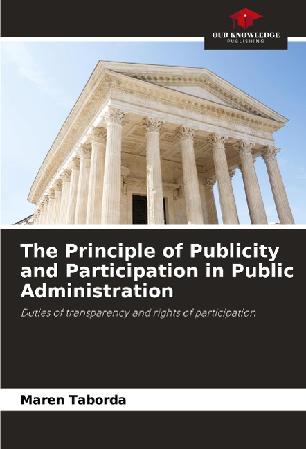 The Principle of Publicity and Participation in Public Administration: Duties of transparency and rights of participation
