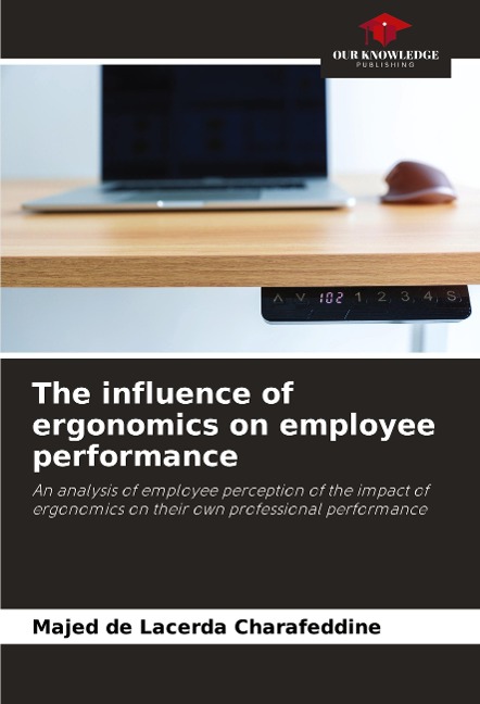 The influence of ergonomics on employee performance: An analysis of employee perception of the impact of ergonomics on their own professional performance