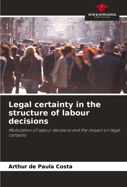 Legal certainty in the structure of labour decisions: Modulation of labour decisions and the impact on legal certainty