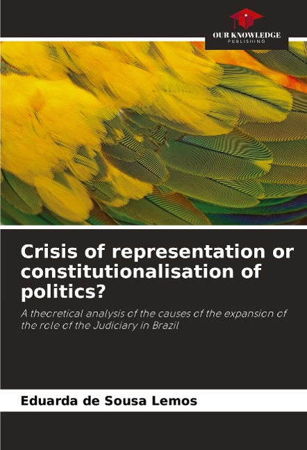 Crisis of representation or constitutionalisation of politics?: A theoretical analysis of the causes of the expansion of the role of the Judiciary in Brazil