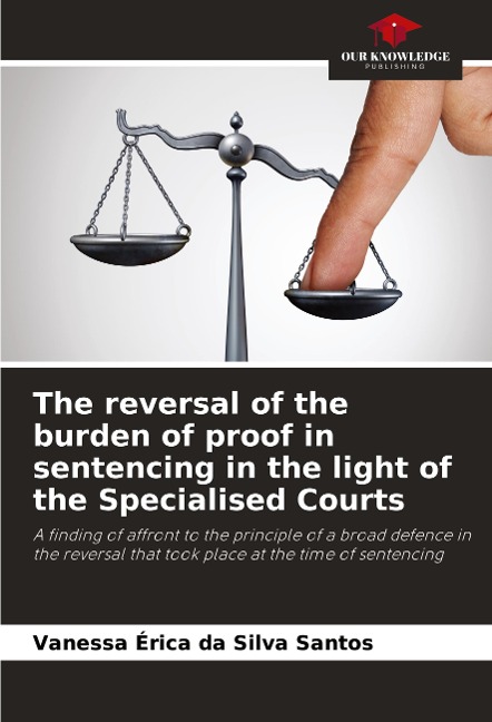 The reversal of the burden of proof in sentencing in the light of the Specialised Courts: A finding of affront to the principle of a broad defence in the reversal that took place at the time of sentencing