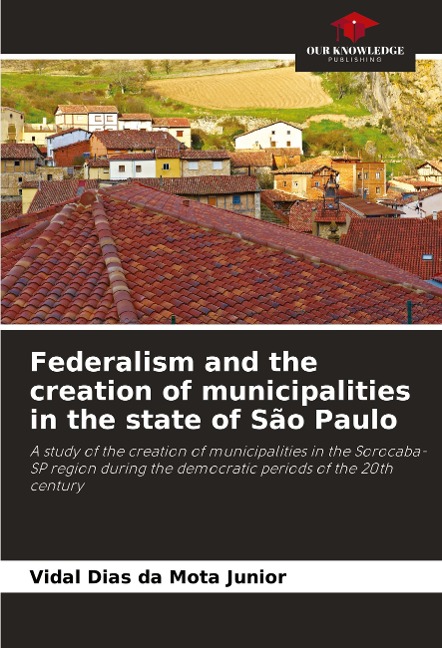 Federalism and the creation of municipalities in the state of São Paulo: A study of the creation of municipalities in the Sorocaba-SP region during the democratic periods of the 20th century