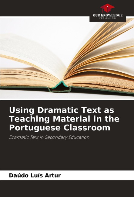 Using Dramatic Text as Teaching Material in the Portuguese Classroom: Dramatic Text in Secondary Education