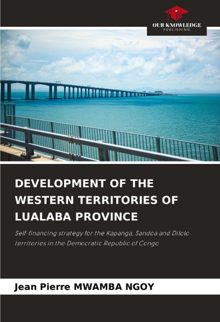 DEVELOPMENT OF THE WESTERN TERRITORIES OF LUALABA PROVINCE: Self-financing strategy for the Kapanga, Sandoa and Dilolo territories in the Democratic Republic of Congo