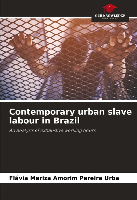 Contemporary urban slave labour in Brazil: An analysis of exhaustive working hours