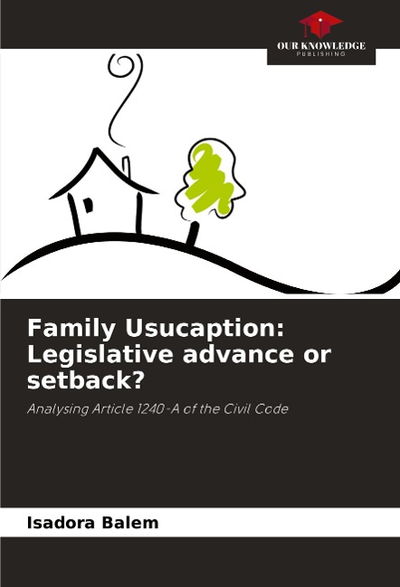 Family Usucaption: Legislative advance or setback?: Analysing Article 1240-A of the Civil Code