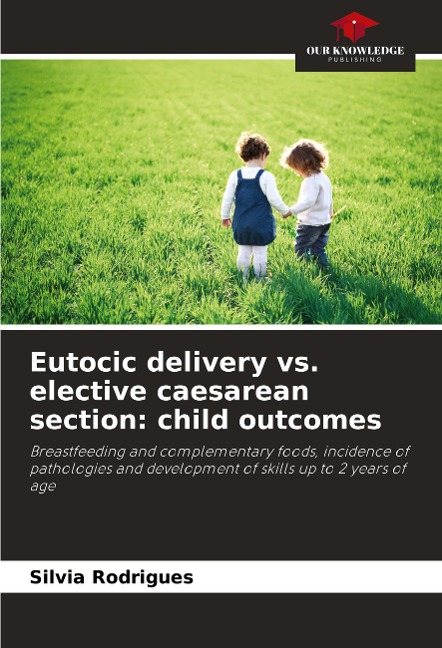 Eutocic delivery vs. elective caesarean section: child outcomes: Breastfeeding and complementary foods, incidence of pathologies and development of skills up to 2 years of age
