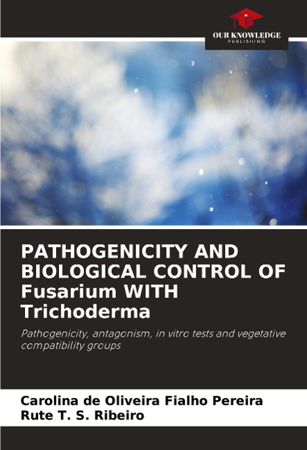 PATHOGENICITY AND BIOLOGICAL CONTROL OF Fusarium WITH Trichoderma: Pathogenicity, antagonism, in vitro tests and vegetative compatibility groups