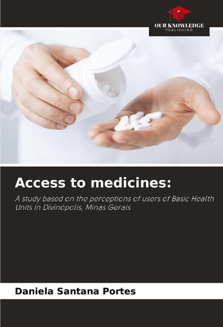 Access to medicines:: A study based on the perceptions of users of Basic Health Units in Divinópolis, Minas Gerais