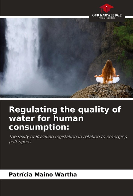 Regulating the quality of water for human consumption:: The laxity of Brazilian legislation in relation to emerging pathogens