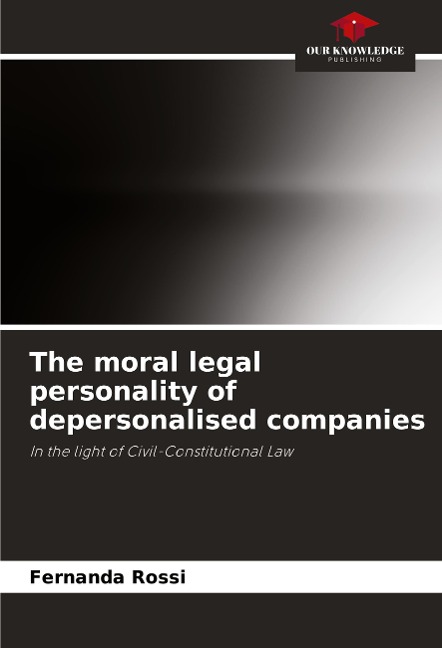 The moral legal personality of depersonalised companies: In the light of Civil-Constitutional Law