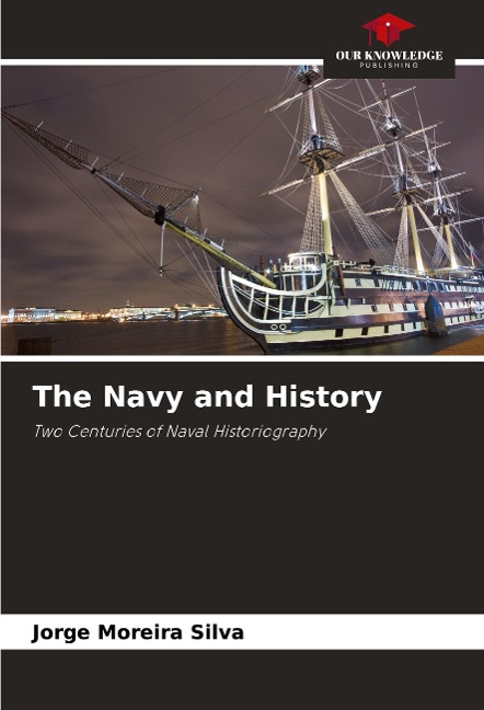 The Navy and History: Two Centuries of Naval Historiography
