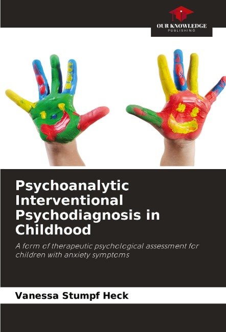 Psychoanalytic Interventional Psychodiagnosis in Childhood: A form of therapeutic psychological assessment for children with anxiety symptoms