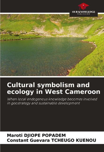Cultural symbolism and ecology in West Cameroon: When local endogenous knowledge becomes involved in geostrategy and sustainable development