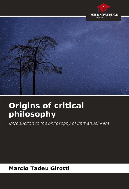Origins of critical philosophy: Introduction to the philosophy of Immanuel Kant