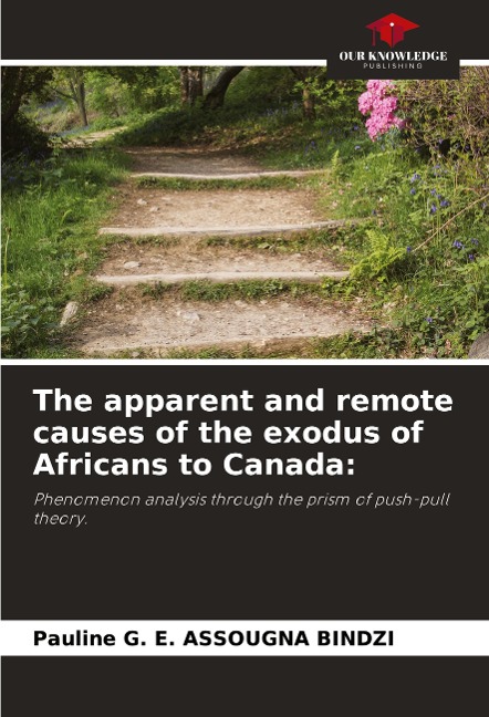 The apparent and remote causes of the exodus of Africans to Canada:: Phenomenon analysis through the prism of push-pull theory.