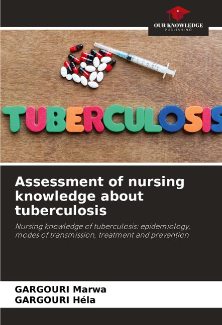 Assessment of nursing knowledge about tuberculosis: Nursing knowledge of tuberculosis: epidemiology, modes of transmission, treatment and prevention