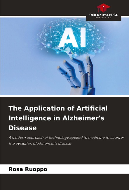The Application of Artificial Intelligence in Alzheimers Disease: A modern approach of technology applied to medicine to counter the evolution of Alzheimers disease