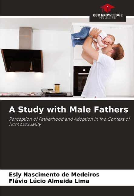 A Study with Male Fathers: Perception of Fatherhood and Adoption in the Context of Homosexuality