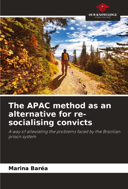The APAC method as an alternative for re-socialising convicts: A way of alleviating the problems faced by the Brazilian prison system