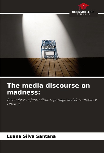 The media discourse on madness:: An analysis of journalistic reportage and documentary cinema