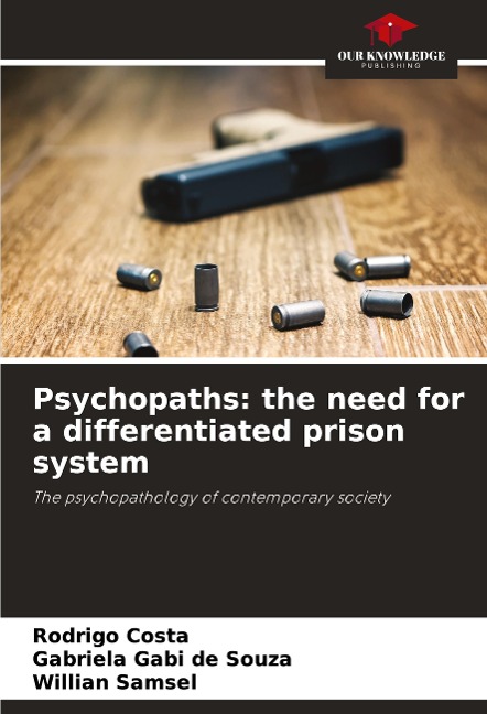 Psychopaths: the need for a differentiated prison system: The psychopathology of contemporary society