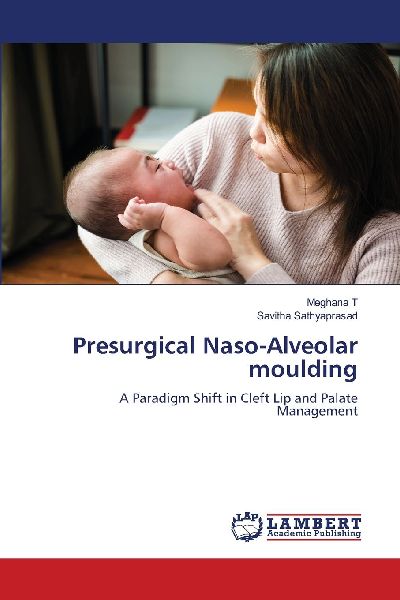 Presurgical Naso-Alveolar moulding: A Paradigm Shift in Cleft Lip and Palate Management