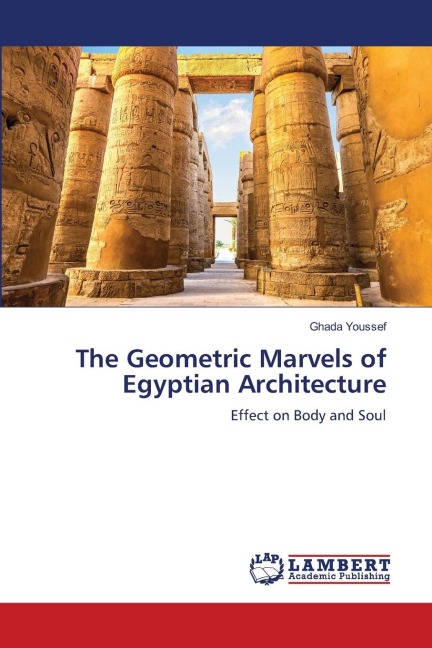 The Geometric Marvels of Egyptian Architecture: Effect on Body and Soul