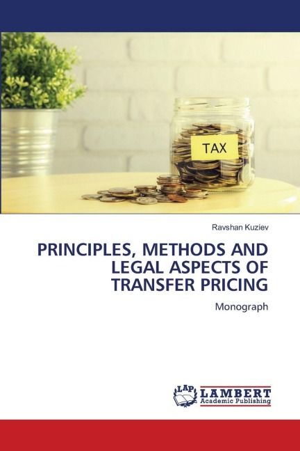 PRINCIPLES, METHODS AND LEGAL ASPECTS OF TRANSFER PRICING: Monograph