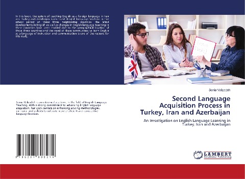 Second Language Acquisition Process in Turkey, Iran and Azerbaijan: An Investigation on English Language Learning in Turkey, Iran and Azerbaijan