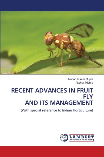 RECENT ADVANCES IN FRUIT FLY AND ITS MANAGEMENT: (With special reference to Indian Horticulture)